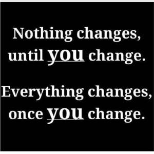 Nothing-change-until-you-change